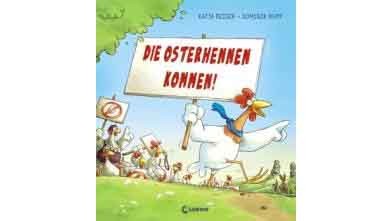 Die Osterhennen kommen © Loewe Verlag, Loewe Verlag Buchtipp © Loewe Verlag, Loewe Verlag