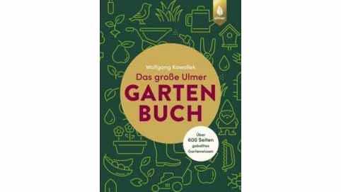 Das große Ulmer Gartenbuch © Verlag Eugen Ulmer, Verlag Eugen Ulmer Buchtipp © Verlag Eugen Ulmer, Verlag Eugen Ulmer
